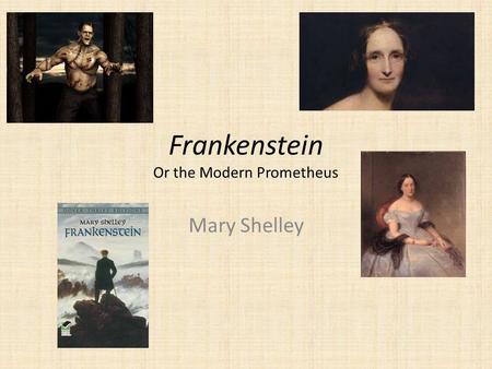 Frankenstein Or the Modern Prometheus