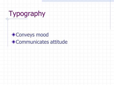 Typography Conveys mood Communicates attitude. The Letters X-height –the height of the main body of a lower case letter (literally, the x) x j Cap height.