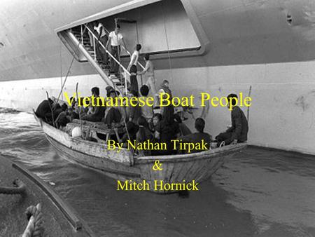 Vietnamese Boat People By Nathan Tirpak & Mitch Hornick.