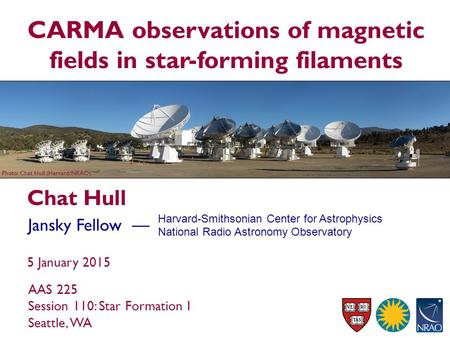 CARMA observations of magnetic fields in star-forming filaments Chat Hull Jansky Fellow — Harvard-Smithsonian Center for Astrophysics National Radio Astronomy.