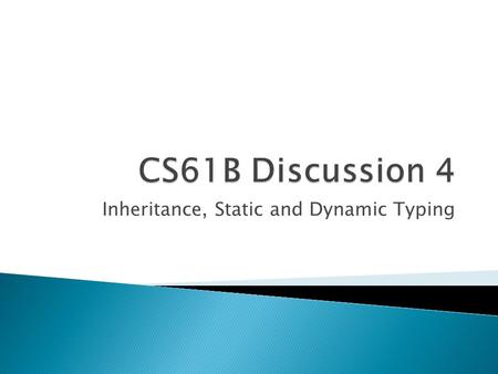 Inheritance, Static and Dynamic Typing. Announcements  Project 0 due Fri 2/13 at 11:59pm 24 slip hours (unused hours roll over)  HW3 released tonight,