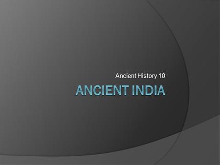 Ancient History 10 Ancient India.