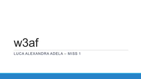 W3af LUCA ALEXANDRA ADELA – MISS 1. w3af  Web Application Attack and Audit Framework  Secures web applications by finding and exploiting web application.