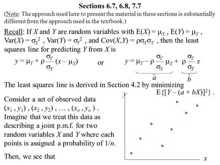 Sections 6.7, 6.8, 7.7 (Note: The approach used here to present the material in these sections is substantially different from the approach used in the.