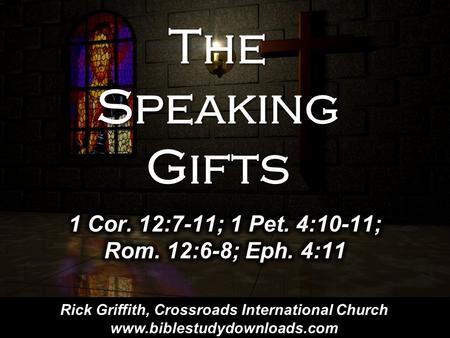 The Speaking Gifts Rick Griffith, Crossroads International Church www.biblestudydownloads.com.