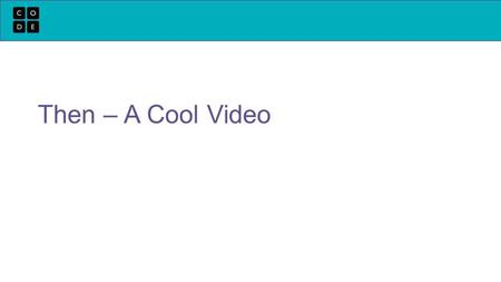 Then – A Cool Video. Now Who is Code.org?  A public 501c3 nonprofit dedicated to bringing computer science to every school, and increasing participation.