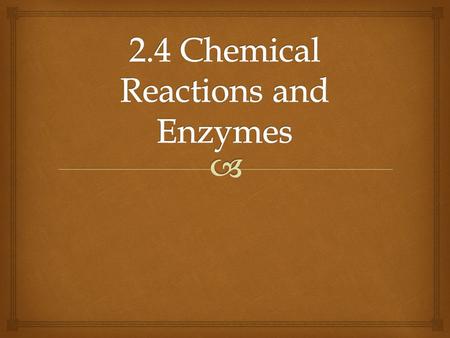 2.4 Chemical Reactions and Enzymes