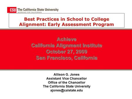 Best Practices in School to College Alignment: Early Assessment Program Achieve California Alignment Institute October 27, 2009 San Francisco, California.