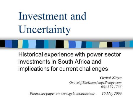 Investment and Uncertainty Historical experience with power sector investments in South Africa and implications for current challenges Grové Steyn