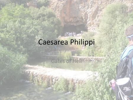 Caesarea Philippi Gates of Hell. Shema – Hebrew Shema Israel, Adonai elohenu – Adonai echad Ve’ahavta et Adonai eloeikah B’khol levavkah Uve’khol naphshekah.