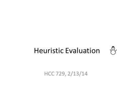 Heuristic Evaluation HCC 729, 2/13/14 ☃. We’ll follow up next time Inspirations, reading feedback Your HTAs and personas.