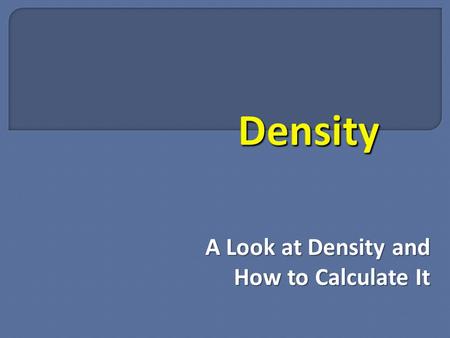 A Look at Density and How to Calculate It