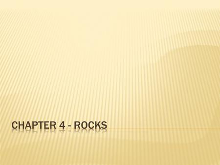  Intrusive Rocks  Below earth’s surface – cools slow  Large grains  Extrusive Rocks  On earth’s surface – cools fast  Small or no visible grains.