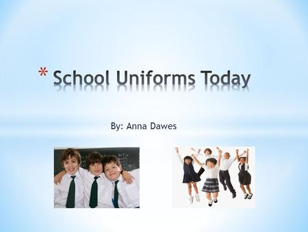 By: Anna Dawes. * All schools in the United States, both public and private, should require their students to wear uniforms.