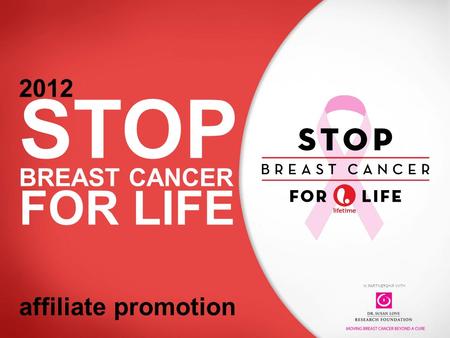 IN PARTNERSHIP WITH 2012 STOP BREAST CANCER FOR LIFE affiliate promotion.