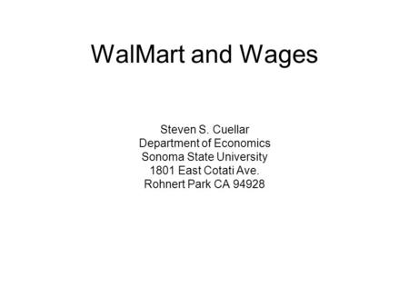 WalMart and Wages Steven S. Cuellar Department of Economics Sonoma State University 1801 East Cotati Ave. Rohnert Park CA 94928.