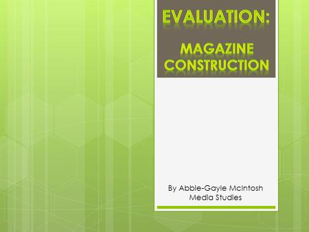 By Abbie-Gayle McIntosh Media Studies. Q1. In what ways does your media product use, develop or challenge forms and conventions of real media products?