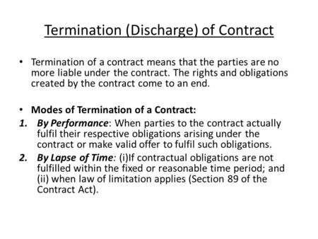 Termination (Discharge) of Contract Termination of a contract means that the parties are no more liable under the contract. The rights and obligations.