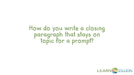 How do you write a closing paragraph that stays on topic for a prompt?