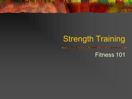 Strength Training Fitness 101. 8/23/2015 2 Frequently Asked Questions I don't want to be HUGE. Should I still lift weights? YES! For most people, adding.