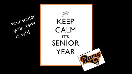 Your senior year starts now!!!. 1.Four Year College or University 2.Two Year College 3.Technical School 4.Military 5. Work.