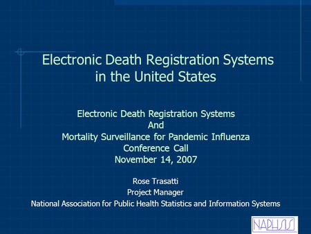 Electronic Death Registration Systems in the United States Rose Trasatti Project Manager National Association for Public Health Statistics and Information.