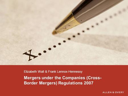 Mergers under the Companies (Cross- Border Mergers) Regulations 2007 Elizabeth Wall & Frank Lennox-Hennessy.