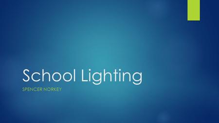 School Lighting SPENCER NORKEY. Action Plan: Start a Club  Starting a club would be the first step in how this plan will take effect. This club will.