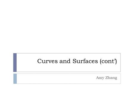 Curves and Surfaces (cont’) Amy Zhang. Conversion between Representations  Example: Convert a curve from a cubic B-spline curve to the Bézier form: