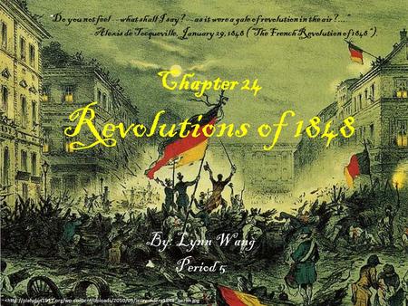 Chapter 24 Revolutions of 1848 By: Lynn Wang Period 5 “ Do you not feel -- what shall I say? -- as it were a gale of revolution in the air?...” - Alexis.