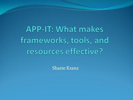 Sharie Kranz. Technology & Pedagogy “One of the enduring difficulties about technology and education is that a lot of people think about technology first.