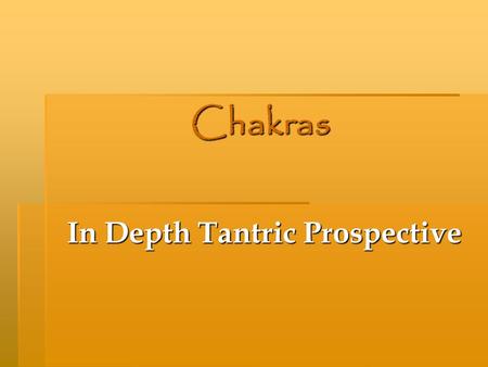 Chakras In Depth Tantric Prospective. Chakras Chakras The Seven Rights 1.The right to be here 2.The right to feel 3.The right to act 4.The right to love.