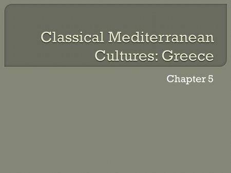 Chapter 5.  Mountains impeded communication allowed city-states to form  Sea trade and colonies.