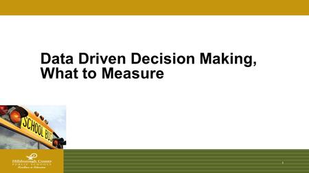 Data Driven Decision Making, What to Measure? 1. HCPS Vision Data Driven Decision Making, What to Measure? 2 To become the nation's leader in developing.