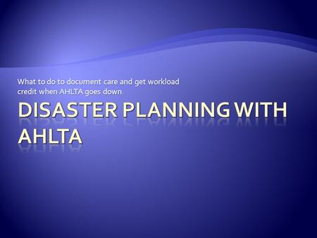 What to do to document care and get workload credit when AHLTA goes down.