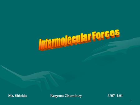 1 Mr. ShieldsRegents Chemistry U07 L01 2 Forces of attraction There exist between Molecules of gases and liquids Forces of attraction. Some forces may.