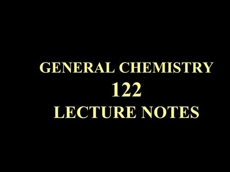 GENERAL CHEMISTRY 122 LECTURE NOTES. ORGANIC COMPOUNDS Recognition of Structures: (see handout) AlkanesKetones AlkenesCarboxylic Acids AlkynesAmines.