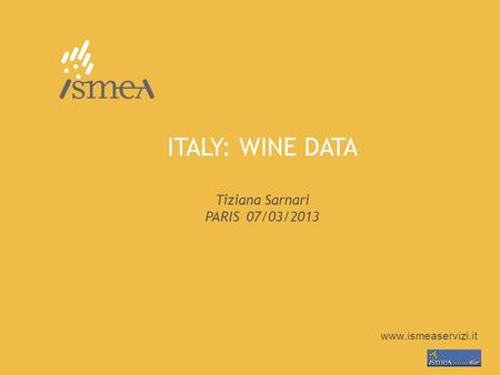 Www.ismeaservizi.it ITALY: WINE DATA Tiziana Sarnari PARIS 07/03/2013.