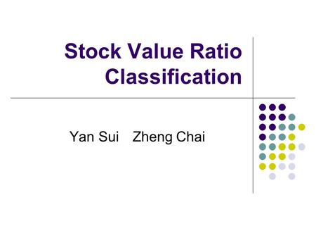 Stock Value Ratio Classification Yan SuiZheng Chai.