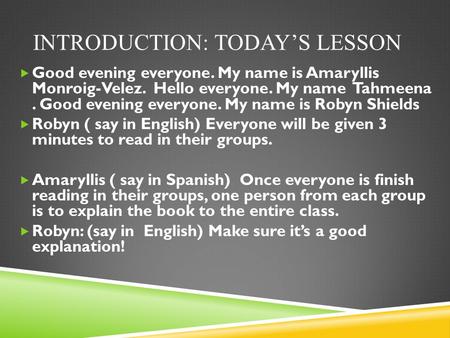 INTRODUCTION: TODAY’S LESSON  Good evening everyone. My name is Amaryllis Monroig-Velez. Hello everyone. My name Tahmeena. Good evening everyone. My name.