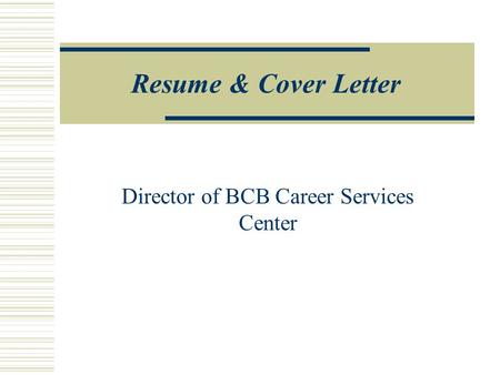 Resume & Cover Letter Director of BCB Career Services Center.