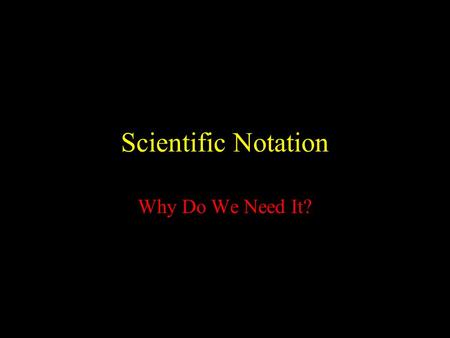 Scientific Notation Why Do We Need It?.