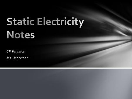 CP Physics Ms. Morrison. Created by the attraction and repulsion of charged particles (ions) Part of electromagnetic force Electrical Forces.