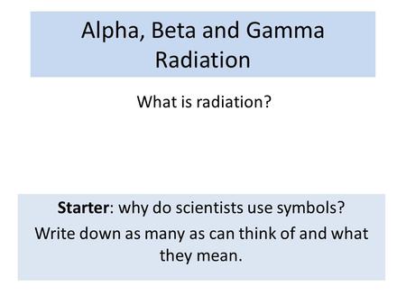 Alpha, Beta and Gamma Radiation