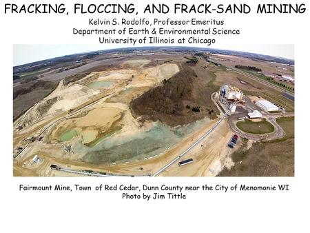 FRACKING, FLOCCING, AND FRACK-SAND MINING Kelvin S. Rodolfo, Professor Emeritus Department of Earth & Environmental Science University of Illinois at Chicago.