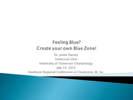 Dr. Jamie Harvey Tennessee Zeta University of Tennessee Chattanooga July 14, 2014 Southeast Regional Conference at Charleston, W. Va.