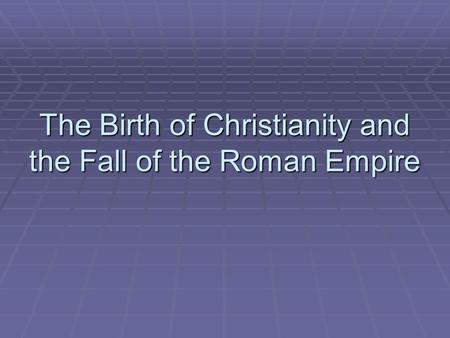 The Birth of Christianity and the Fall of the Roman Empire