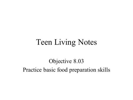 Objective 8.03 Practice basic food preparation skills