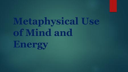 Metaphysical Use of Mind and Energy. Metaphysical and Paranormal Disclaimer Metaphysical Disclaimer  Metaphysics in itself would be a science or philosophy.