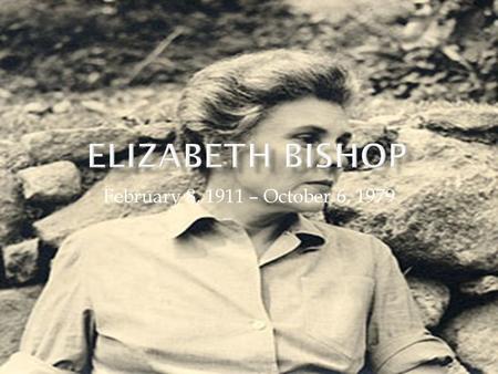 February 8, 1911 – October 6, 1979.  Born in Worcester Massachusetts  American poet and short story writer  First book was published in 1946  One.